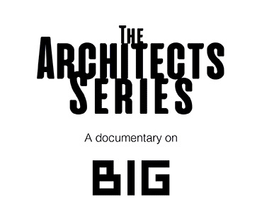 建筑师系雷竞技下载链接列 - 一部纪录片：Big -Bjarke Ingles Group